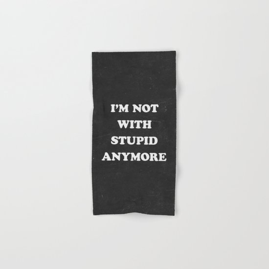 I'm Not With Stupid Anymore Hand & Bath Towel