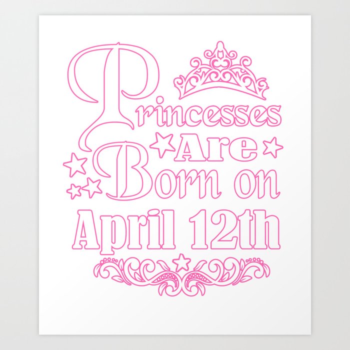 A Princess Is Born On April 12th Funny Birthday Art Print By Teekaboom Society6