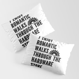 Funny Romantic Walks Through Hardware Store Pillow Sham