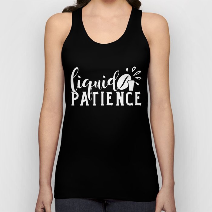 Liquid Patience Coffee Quote Funny Tank Top