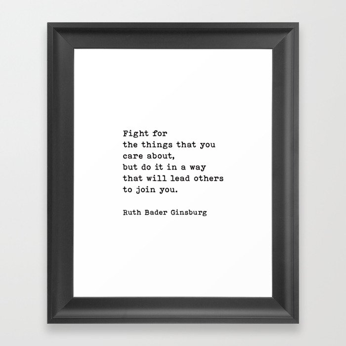 Fight For The Things That You Care About Ruth Bader Ginsburg Quote Framed Art Print