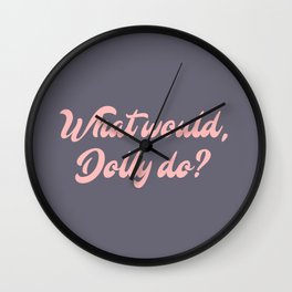 What would, Dolly do? Wall Clock
