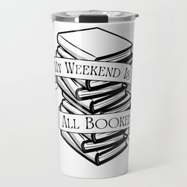 My Weekend Is All Booked Travel Mug