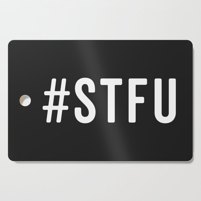#STFU (Shut The Fuck Up) Funny Quote Cutting Board