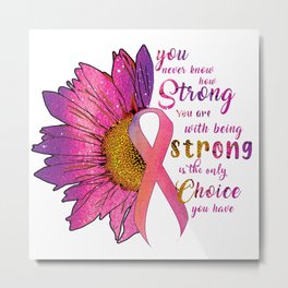 cancer awareness ,cancer quote Metal Print | Breastcancer, Nlychoiceyouhave, Strongyouare, Inspirational, Cancerawareness, Awareness, Typography, Quotes, Youneverknowhow, Ribbon 