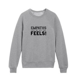 Empaths Give Me All The Feels! Kids Crewneck