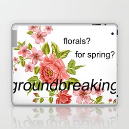 florals? for spring? groundbreaking. Laptop & iPad Skin