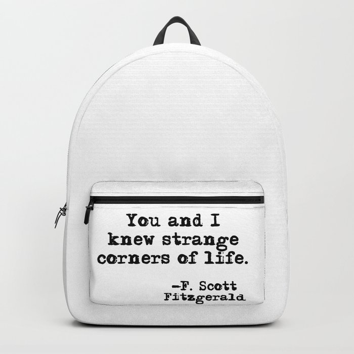You and I knew strange corners of life - Fitzgerald quote Backpack