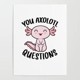 Axolotl Shirt Womens Kids Men Funny You Axolotl Questions Poster