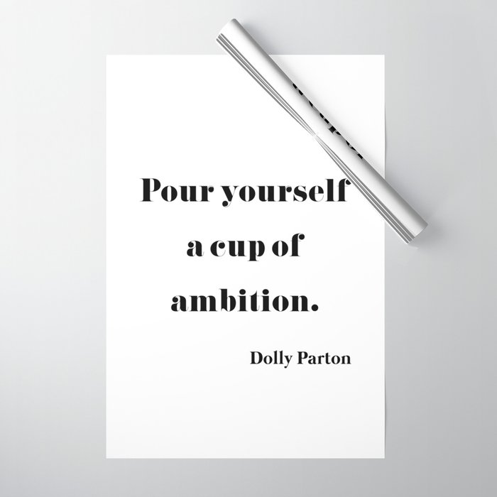 Pour Yourself A Cup Of Ambition - Dolly Parton Wrapping Paper