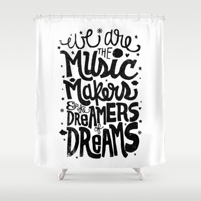 We Are The Music Makers Shower Curtain By Thewellkeptthing