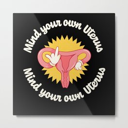 Middle FInger Mind your own Uterus Support Women's Rights Metal Print