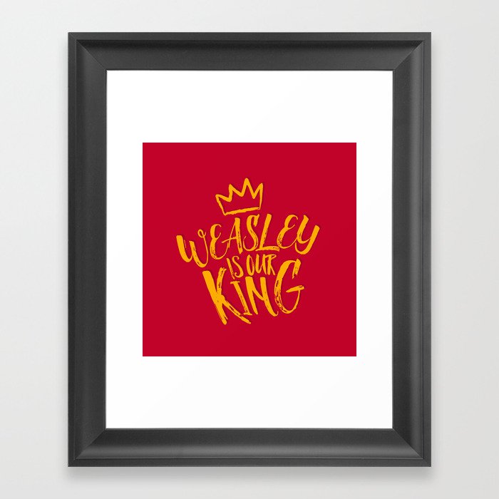 Weasley is our king Framed Art Print