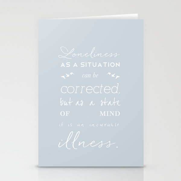 Loneliness is an illness Stationery Cards