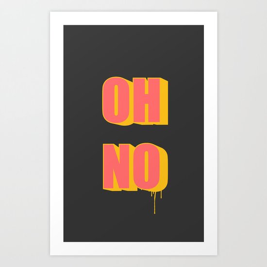 OH NO! Art Print