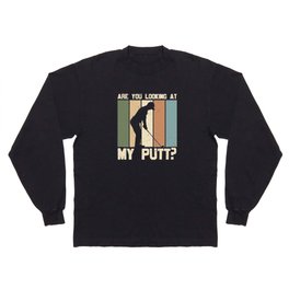 Are You Looking At My Putt Golf Long Sleeve T-shirt
