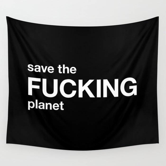 save the FUCKING planet Wall Tapestry