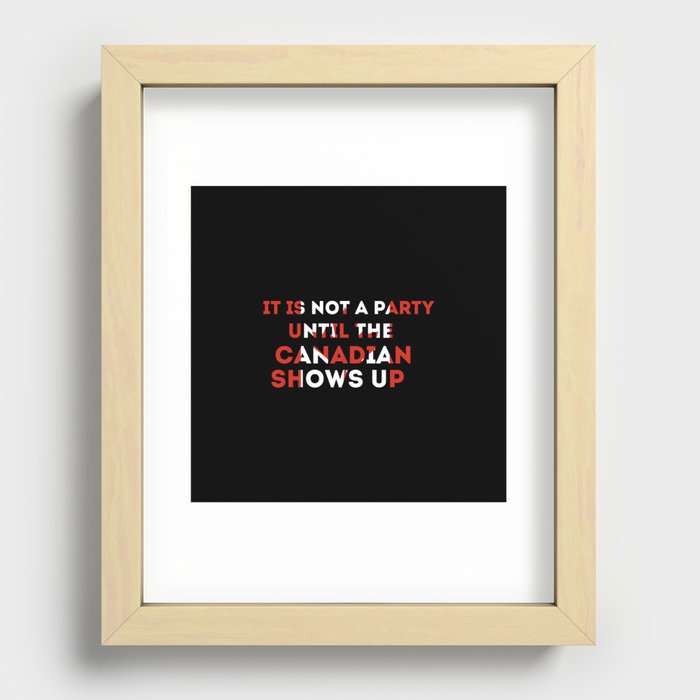 it's not a party until Canadian show Recessed Framed Print