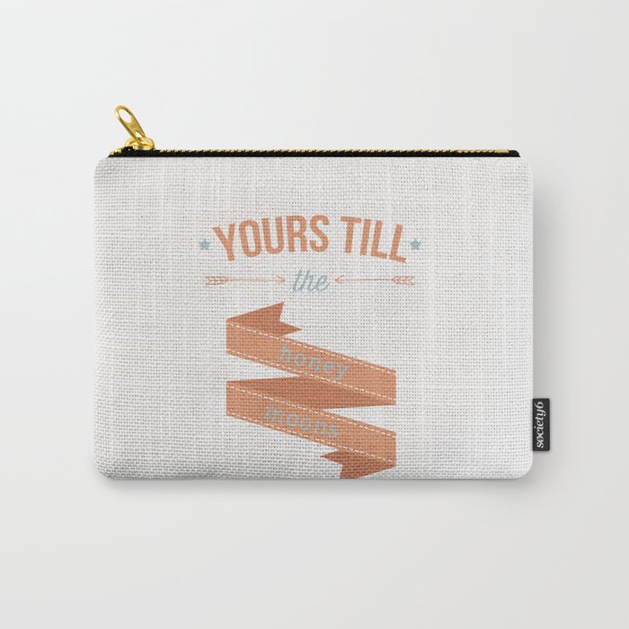 Yours till the honey moons Carry-All Pouch