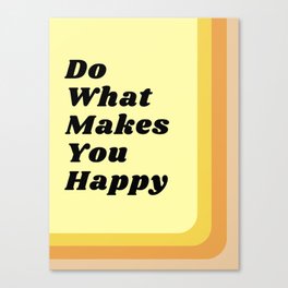  Do What Makes You Happy Canvas Print