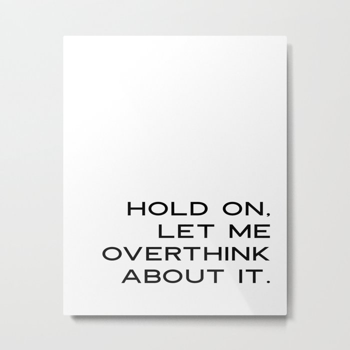 Funny Quotes Hold On Let Me Overthink This Printable Art