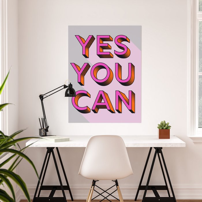 https://ctl.s6img.com/society6/img/Hl06wGxHGc00yh3VokiLQf5ytHQ/w_700/posters/30x40/lifestyle/~artwork,fw_2718,fh_3618,fx_-247,iw_3212,ih_3618/s6-original-art-uploads/society6/uploads/misc/7e5cf61f97b0463e83c69799610cc086/~~/yes-you-can-typography-posters.jpg
