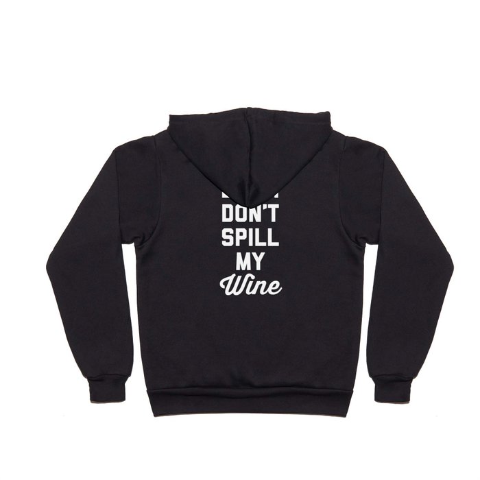 Don't Spill My Wine Funny Sarcastic Alcohol Quote Hoody