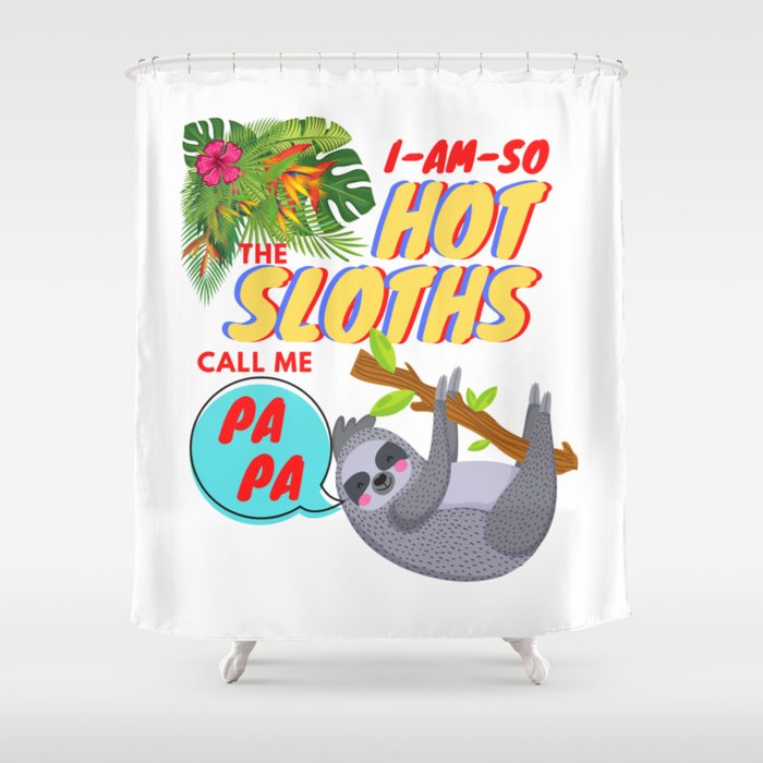 I AM SO HOT, the sloths call me PAPA Shower Curtain