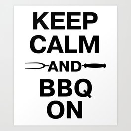 Keep Calm And BBQ On Grill Barbecue Party Art Print | Saying, Keepcalm, Slogans, Graphicdesign, Barbecueparty, Food, Masculine, Mens, Quotes, Eating 