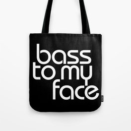 Bass to My Face Tote Bag