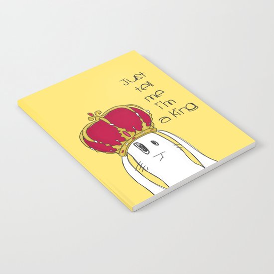 Just tell me I'm a King Notebook