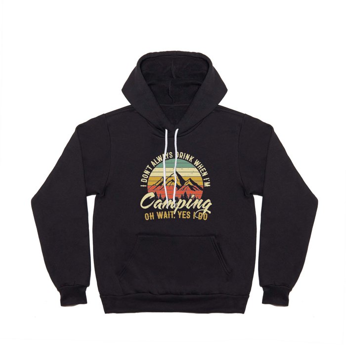 I Don't Drink When I'm Camping Funny Hoody