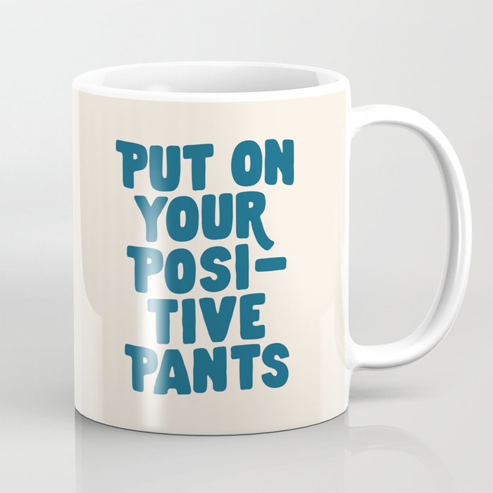 Put on Your Positive Pants in Blue Coffee Mug