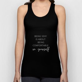 Being Sexy is About Being Comfortable in Yourself, Being Sexy, Sexy, Confortable, Fabulous, Motivational, Inspirational, Feminist, Black and White Unisex Tank Top
