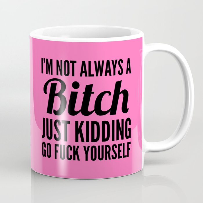 I'M NOT ALWAYS A BITCH (Hot Pink & Black) Coffee Mug