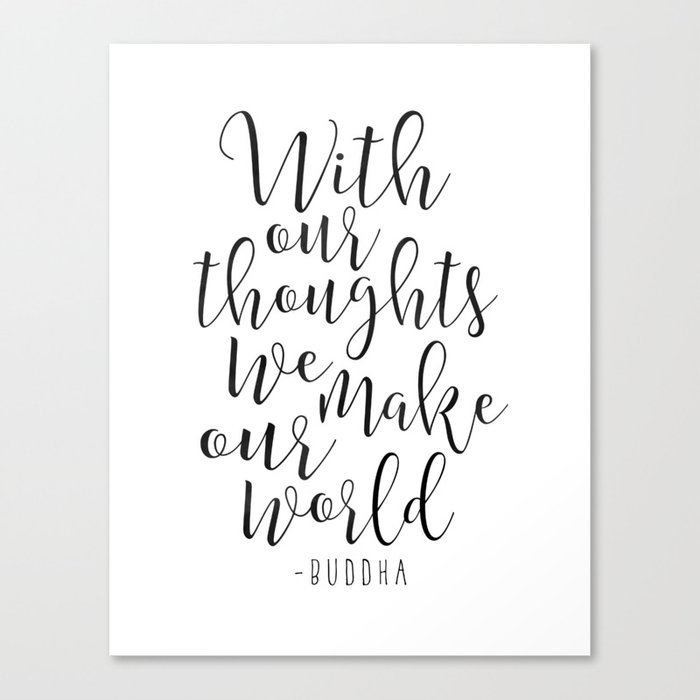 With Our Thoughts We Make Our World Buddha Art Motivational Quote Inspirational Quote Calligraphy P Canvas Print By Aleksmorin Society6 Let us know in the comments below. with our thoughts we make our world buddha art motivational quote inspirational quote calligraphy p canvas print by aleksmorin