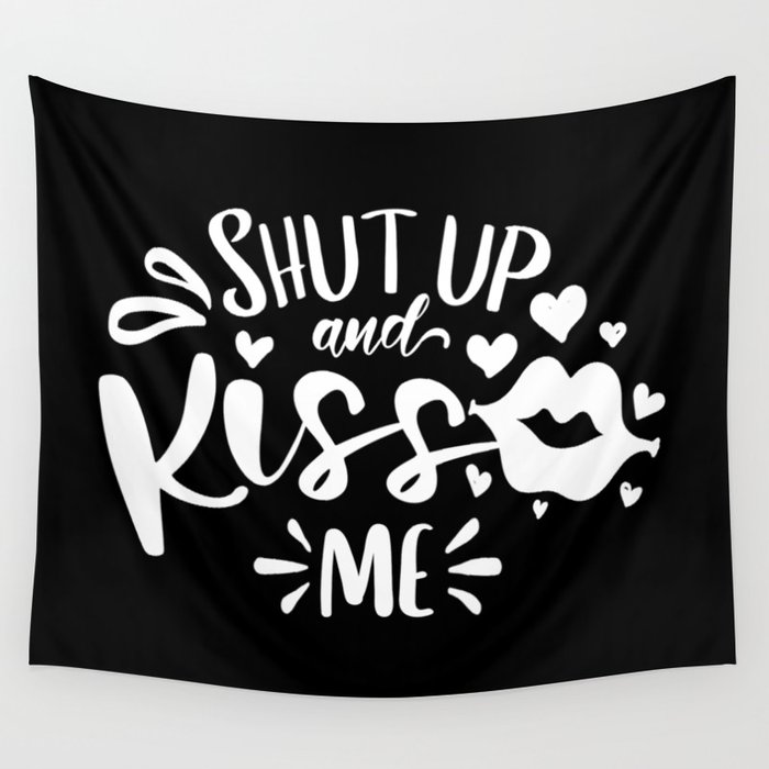 Shut Up And Kiss Me Wall Tapestry