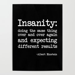 Albert Einstein definition of insanity Poster