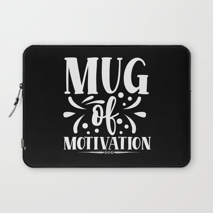 Mug Of Motivation Typographic Quote Motivational Laptop Sleeve