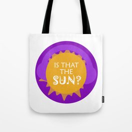 Is that the sun? Tote Bag