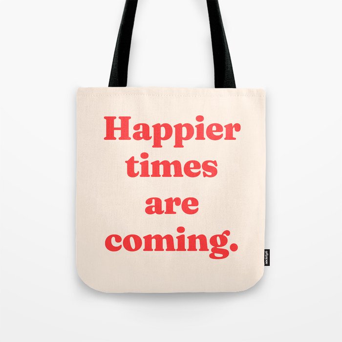 Happier times are coming Tote Bag