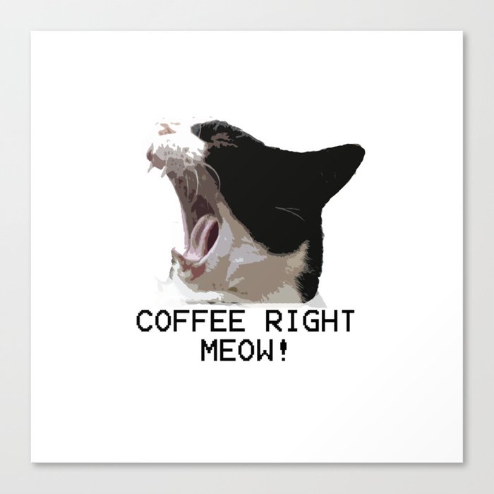 Coffee Right Meow! Canvas Print