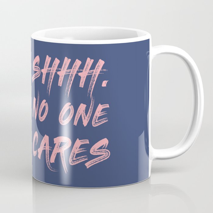 Shhh No One Cares Coffee Mug