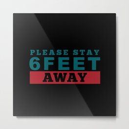 Please Stay 6 Feet Away Metal Print
