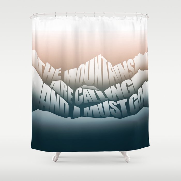 The Mountains Are Calling and I Must Go - John Muir Quote Shower Curtain