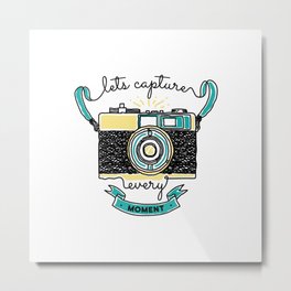 Let's Capture Every Moment Metal Print