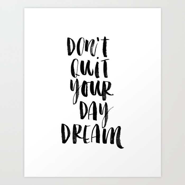 Don't Quit Your Daydream black and white typography poster design home decor bedroom wall art Art Print