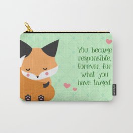 You become responsible, forever, for what you have tamed Carry-All Pouch