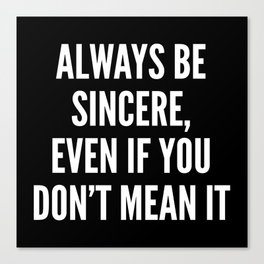 Always Be Sincere Canvas Print