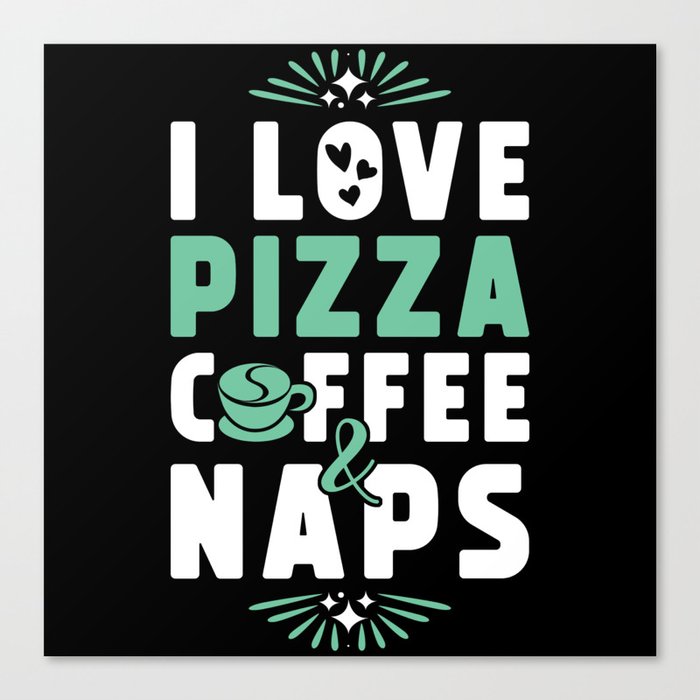 Pizza Coffee And Nap Canvas Print